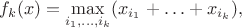 $$
f_k(x) = \max_{i_1, \ldots , i_k} (x_{i_1} + \ldots + x_{i_k}),
$$
