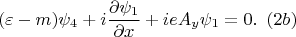 $$(\varepsilon-m)\psi_4+i\frac {\partial \psi_1}{\partial x}+ieA_y\psi_1=0.\,\,\,(2b)$$