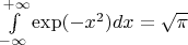 $\int\limits_{-\infty}^{+\infty}\exp(-x^2)dx=\sqrt{\pi}$
