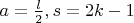 $a=\frac{l}{2}, s=2k-1$