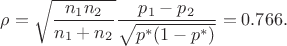 $$\rho = \sqrt{\frac{n_1n_2}{n_1+n_2}} \dfrac{p_1-p_2}{\sqrt{p^*(1-p^*)}} = 0.766. $$