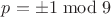 $p = \pm 1 \bmod 9$