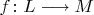 $f\colon L\longrightarrow M$