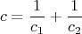 $$c={\frac {1}{c_1}}+{\frac {1}{c_2}}$$
