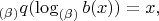 $_{(\beta)}q(\log_{(\beta)}b(x))=x,$