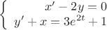 $$\left\{
\begin{array}{rcl}
 x'-2y=0 \\
 y'+x=3e^{2t}+1 \\
\end{array}
\right.$$