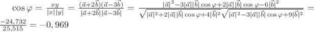$\cos \varphi  = \frac{{xy}}
{{|x||y|}} = \frac{{(\vec a + 2\vec b)(\vec a - 3\vec b)}}
{{|\vec a + 2\vec b||\vec a - 3\vec b|}} = \frac{{|\vec a|^2  - 3|\vec a||\vec b|\cos \varphi  + 2|\vec a||\vec b|\cos \varphi  - 6|\vec b|^2 }}
{{\sqrt {|\vec a|^2  + 2|\vec a||\vec b|\cos \varphi  + 4|\vec b|^2 } \sqrt {|\vec a|^2  - 3|\vec a||\vec b|\cos \varphi  + 9|\vec b|^2 } }} = \frac{{ - 24,732}}
{{25,515}} =  - 0,969$