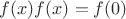 $f(x)f(x)=f(0)$