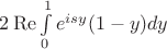 $2\operatorname{Re}\int\limits_{0}^1e^{isy}(1-y)dy$