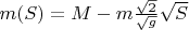 $m(S) = M - m\frac{\sqrt{2}}{\sqrt{g}}\sqrt{S}$