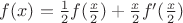$f(x)=\frac 12 f(\frac{x}{2})+\frac{x}{2}f'(\frac{x}{2})$