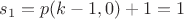 $s_1 = p(k -1, 0) + 1 = 1$