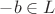 $-b \in L$