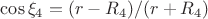 $\cos\xi_4=(r-R_4)/(r+R_4)$