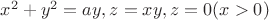 $x^2+y^2=ay, z=xy,z=0(x>0)$