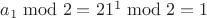 $a_1\bmod 2=21^1\bmod 2=1$