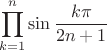 $$\prod_{k=1}^{n}\sin{\frac{k\pi}{2n+1}}$$