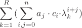 $$
\sum\limits_{k = 1}^R {(\sum\limits_{i,j = 0}^n {a_j  \cdot c_i  \cdot } \lambda _k^{i + j} )}
$$