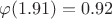 $\varphi (1.91)=0.92$