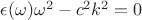 $\epsilon(\omega)\omega^2-c^2k^2=0$