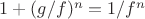 $1+(g/f)^n=1/f^n$