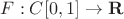 $F:C[0,1] \to \mathbf{R}$