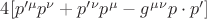 $4[p'^\mu p^\nu+p'^\nu p^\mu-g^\mu^\nu p\cdot p']$