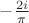 $-\frac{2i}{\pi}$