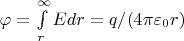 $\varphi=\int\limits_{r}^{\infty}Edr=q/(4$\pi\varepsilon_0r)$