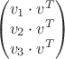 $$\begin{pmatrix}
v_1 \cdot v^T\\
v_2 \cdot v^T \\
v_3 \cdot v^T 
\end{pmatrix}$$
