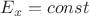 $E_x=const$
