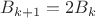 ${B_{k+1}=2B_k}$