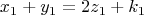\[
x_1  + y_1  = 2z_1  + k_1 
\]