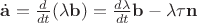 $\dot{\mathbf a}=\frac d{dt}(\lambda\mathbf b)=\frac {d\lambda}{dt}\mathbf b-\lambda\tau\mathbf n$