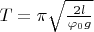 $T=\pi\sqrt{\frac{2l}{\varphi_0 g}}$