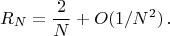$$R_N=\frac2{N}+O(1/N^2)\,.$$
