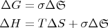 $$\begin{align} \Delta G&=\sigma \Delta\mathfrak{S}\\ \Delta H&=T\Delta S+\sigma \Delta\mathfrak{S}\end{align}$$