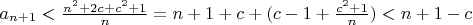 $a_{n+1}<\frac{n^2+2c+c^2+1}{n}=n+1+c+(c-1+\frac{c^2+1}{n})<n+1-c$
