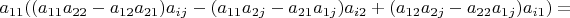 $a_{11}((a_{11}a_{22}-a_{12}a_{21})a_{ij}-(a_{11}a_{2j}-a_{21}a_{1j})a_{i2}+(a_{12}a_{2j}-a_{22}a_{1j})a_{i1})=$