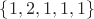 $\{1, 2, 1, 1, 1\}$