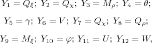 $\begin{gathered}
	Y_1  = Q_\xi  ;\;Y_2  =Q_\chi  ;\;Y_3  = M_\rho
	;\;Y_4  = \theta ;  \\[5pt]
	Y_5  = \gamma ;\;Y_6  = V;\;Y_7  = Q_\chi
	;\;Y_8  = Q_\rho  ;  \\[5pt]
	Y_9  = M_\xi  ;\;Y_{10}  = \varphi ;\,Y_{11}  =
	U;\;Y_{12}  = W,  \\
	\hfill \\
\end{gathered}$