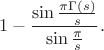 $$1-\frac{\sin\frac{\pi \Gamma (s)}{s}}{\sin \frac{\pi}{s}}.$$