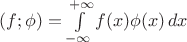 $(f; \phi) = \int\limits_{-\infty}^{+\infty} f(x) \phi(x)\,dx$