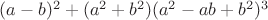 $(a-b)^2+(a^2+b^2)(a^2-ab+b^2)^3$