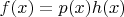 $f(x)=p(x) h(x)$