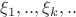 $\xi_1,..,\xi_k,..$