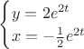$\begin{cases} y=2e^{2t} \\ x=-\frac12 e^{2t}\end{cases}$