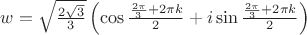 $w= \sqrt {\frac {2 \sqrt 3}{3} } \left( \cos \frac {\frac {2 \pi}{3}+2 \pi k} {2} +i \sin \frac {\frac {2 \pi}{3}+2 \pi k} {2} \right)$