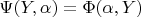 $\Psi(Y,\alpha)=\Phi(\alpha,Y)$