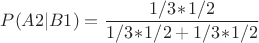 $P(A2|B1)=\dfrac{1/3\!\ast\!1/2}{1/3\!\ast\!1/2+1/3\!\ast\!1/2}$